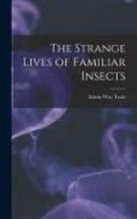 Produktbild: The Strange Lives of Familiar Insects