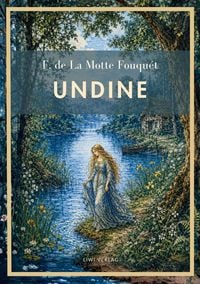 Produktbild: Friedrich de la Motte Fouqu&eacute;: Undine. Vollst&auml;ndige Neuausgabe