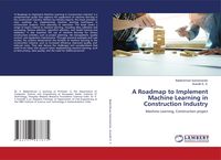 Produktbild: A Roadmap to Implement Machine Learning in Construction Industry
