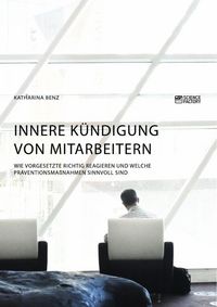 Produktbild: Innere K&uuml;ndigung von Mitarbeitern. Wie Vorgesetzte richtig reagieren und welche Pr&auml;ventionsma&szlig;nahmen sinnvoll sind