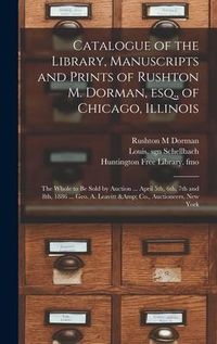 Produktbild: Catalogue of the Library, Manuscripts and Prints of Rushton M. Dorman, Esq., of Chicago, Illinois