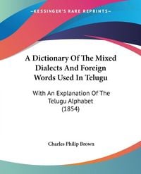 Produktbild: A Dictionary Of The Mixed Dialects And Foreign Words Used In Telugu