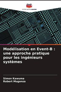 Produktbild: Mod&eacute;lisation en Event-B : une approche pratique pour les ing&eacute;nieurs syst&egrave;mes