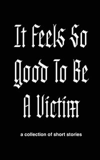 Produktbild: It Feels So Good to Be a Victim