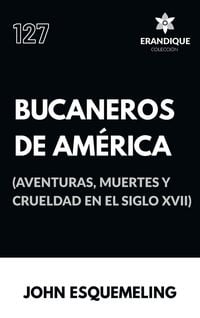 Produktbild: Bucaneros de Am&eacute;rica (Aventuras, muertes y crueldad en el siglo XVII)