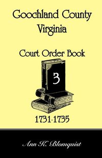 Produktbild: Goochland County, Virginia Court Order Book 3, 1731-1735
