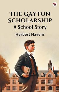 Produktbild: The Gayton Scholarship A School Story