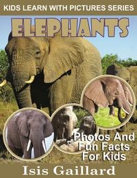 Produktbild: Elephants Photos and Fun Facts for Kids (Kids Learn With Pictures, #2)