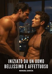 Produktbild: Iniziato da un uomo bellissimo e affettuoso