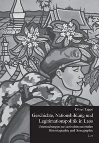 Produktbild: Geschichte, Nationsbildung und Legitimationspolitik in Laos