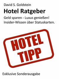Produktbild: Hotel Ratgeber. Die 16 wichtigsten Hotel-Kundenbindungsprogramme. Geld sparen - Luxus genie&szlig;en! Insider-Wissen &uuml;ber Hotel-Statuskarten.