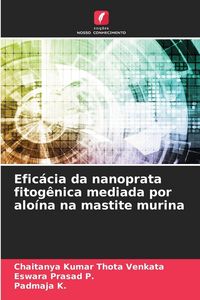 Produktbild: Efic&aacute;cia da nanoprata fitog&ecirc;nica mediada por alo&iacute;na na mastite murina