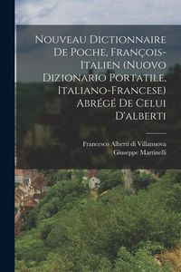 Produktbild: Nouveau Dictionnaire De Poche, Fran&ccedil;ois-italien (nuovo Dizionario Portatile, Italiano-francese) Abr&eacute;g&eacute; De Celui D'alberti