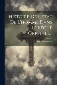 Produktbild: Histoire De L'etat De L'homme Dans Le P&eacute;ch&eacute; Originel...