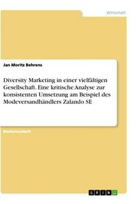 Produktbild: Diversity Marketing in einer vielf&auml;ltigen Gesellschaft. Eine kritische Analyse zur konsistenten Umsetzung am Beispiel des Modeversandh&auml;ndlers Zalando