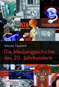 Produktbild: Die Mediengeschichte des 20. Jahrhunderts