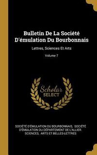 Produktbild: Bulletin De La Soci&eacute;t&eacute; D'&eacute;mulation Du Bourbonnais: Lettres, Sciences Et Arts; Volume 7