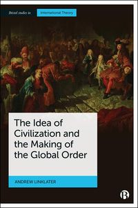 Produktbild: The Idea of Civilization and the Making of the Global Order