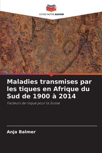 Produktbild: Maladies transmises par les tiques en Afrique du Sud de 1900 &agrave; 2014