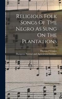 Produktbild: Religious Folk Songs Of The Negro As Sung On The Plantations