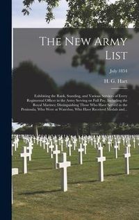 Produktbild: The New Army List: Exhibiting the Rank, Standing, and Various Services of Every Regimental Officer in the Army Serving on Full Pay, Inclu