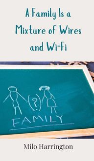 Produktbild: A Family Is a Mixture of Wires and Wi-Fi