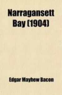 Produktbild: Narragansett Bay; Its Historic and Romantic Associations and Picturesque Setting, by Edgar Mayhew Bacon