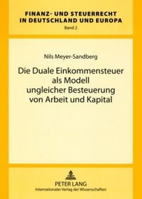 Produktbild: Die Duale Einkommensteuer als Modell ungleicher Besteuerung von Arbeit und Kapital