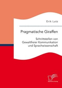 Produktbild: Pragmatische Giraffen. Schnittstellen von Gewaltfreier Kommunikation und Sprachwissenschaft