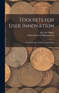 Produktbild: Toolkets for User Innovation: The Design Side of Mass Customization
