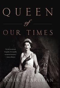 Bild vom Artikel Queen of Our Times: The Life of Queen Elizabeth II vom Autor Robert Hardman