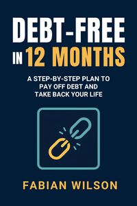Produktbild: Debt-Free in 12 Months: A Step-by-Step Plan to Pay Off Debt and Take Back Your Life