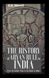 Produktbild: THE HISTORY OF ARYAN RULE IN INDIA From the Earliest Times to the Death of Akbar
