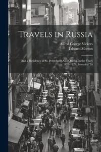 Produktbild: Travels in Russia: And a Residence at St. Petersburg And Odessa, in the Years 1827-1829: Intended To