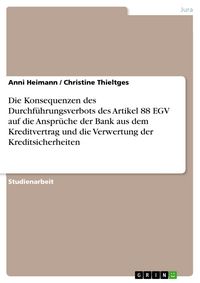 Produktbild: Die Konsequenzen des Durchf&uuml;hrungsverbots des Artikel 88 EGV auf die Anspr&uuml;che der Bank aus dem Kreditvertrag und die Verwertung der Kreditsicherheite