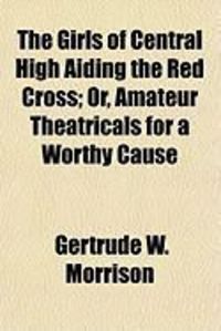 Produktbild: The Girls of Central High Aiding the Red Cross; Or, Amateur Theatricals for a Worthy Cause