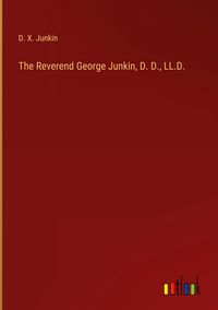 Produktbild: The Reverend George Junkin, D. D., LL.D.
