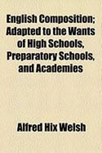 Produktbild: English Composition; Adapted to the Wants of High Schools, Preparatory Schools, and Academies