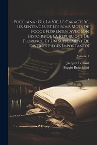 Produktbild: Poggiana: ou, La vie, le caractere, les sentences, et les bons mots de Pogge Florentin: avec son Histoire de la republique de Fl