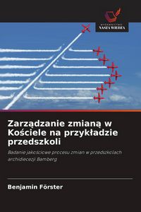 Produktbild: Zarz&iquest;dzanie zmian&iquest; w Ko&iquest;ciele na przyk&iquest;adzie przedszkoli