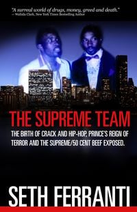 Produktbild: Supreme Team: The Birth of Crack and Hip-Hop, Prince's Reign of Terror and the Supreme/50 Cent Beef Exposed