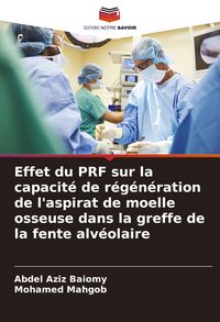 Produktbild: Effet du PRF sur la capacit&eacute; de r&eacute;g&eacute;n&eacute;ration de l'aspirat de moelle osseuse dans la greffe de la fente alv&eacute;olaire