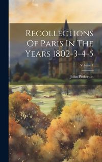 Produktbild: Recollections Of Paris In The Years 1802-3-4-5; Volume 1