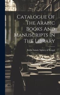 Produktbild: Catalogue Of The Arabic Books And Manuscripts In The Library