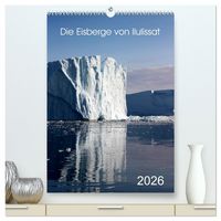 Produktbild: Die Eisberge von Ilulissat (hochwertiger Premium Wandkalender 2026 DIN A2 hoch), Kunstdruck in Hochglanz