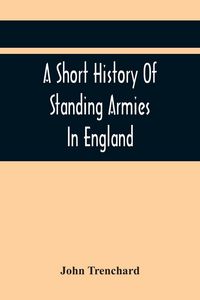 Produktbild: A Short History Of Standing Armies In England