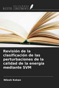 Produktbild: Revisi&oacute;n de la clasificaci&oacute;n de las perturbaciones de la calidad de la energ&iacute;a mediante SVM