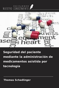 Produktbild: Seguridad del paciente mediante la administraci&oacute;n de medicamentos asistida por tecnolog&iacute;a
