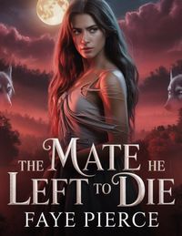 Produktbild: The Mate he Left to Die (Alpha of Alpha's Trilogy, #1)