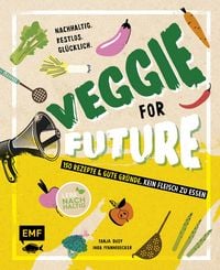 Produktbild: Veggie for Future - 150 Rezepte & gute Gr&uuml;nde, kein Fleisch zu essen